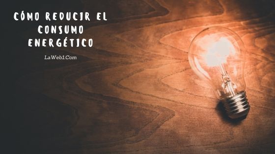 Cómo reducir consumo energético 2 reducir consumo energético