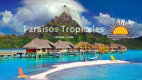 Los Mejores Paraísos Tropicales del Mundo 2 paraísos tropicales